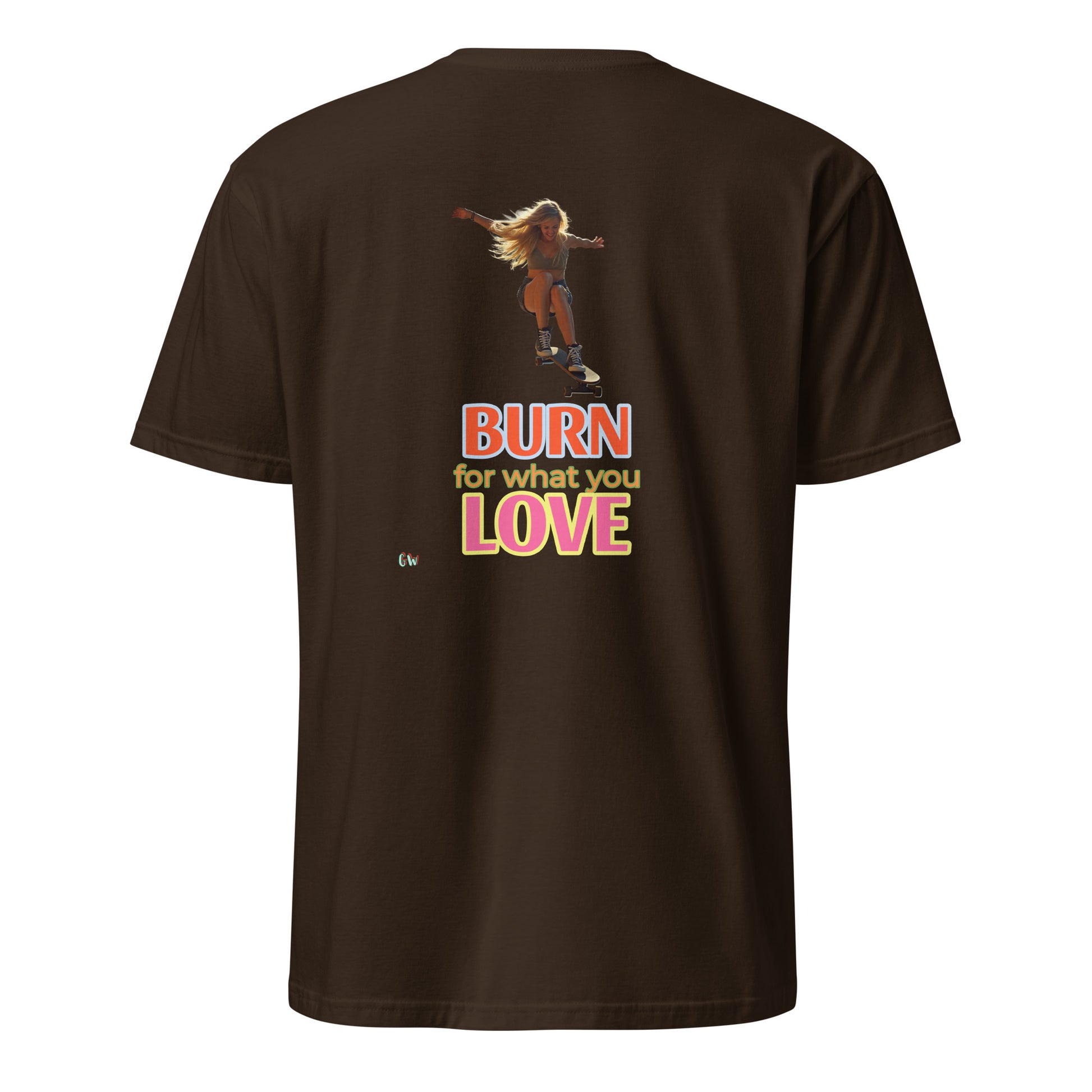 Short-Sleeve T-Shirt, Dark Chocolate, back: “BURN for what you LOVE” print