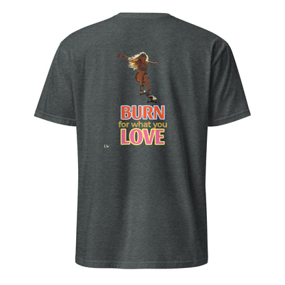 Short-Sleeve T-Shirt, Dark Heather, back: “BURN for what you LOVE” print