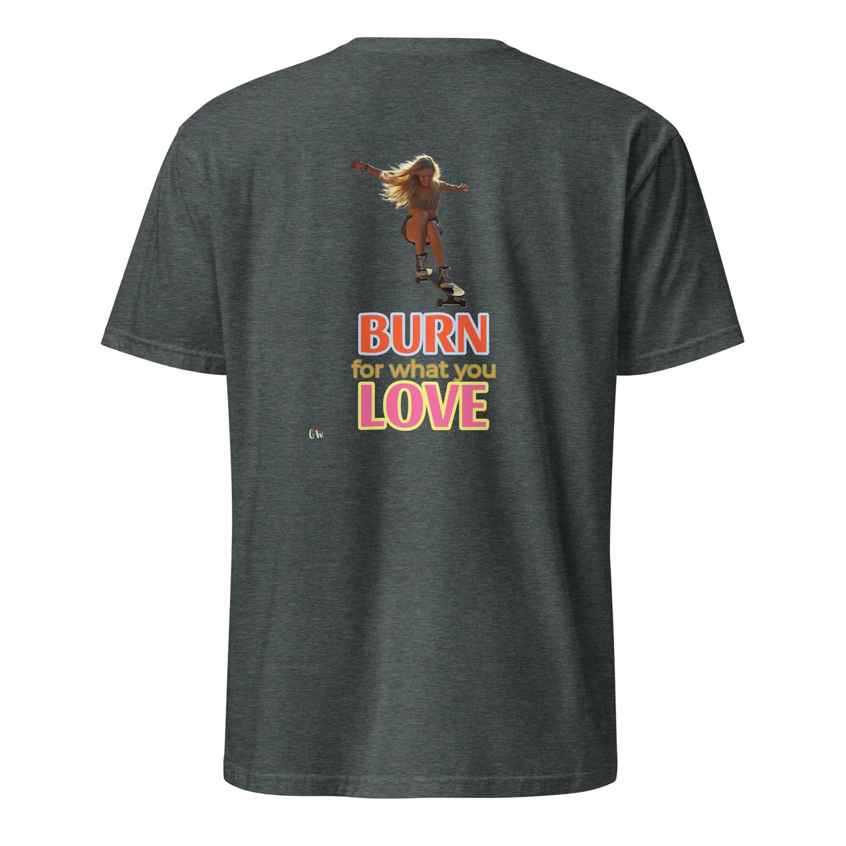 Short-Sleeve T-Shirt, Dark Heather, back: “BURN for what you LOVE” print