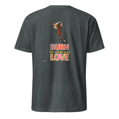 Short-Sleeve T-Shirt, Dark Heather, back: “BURN for what you LOVE” print